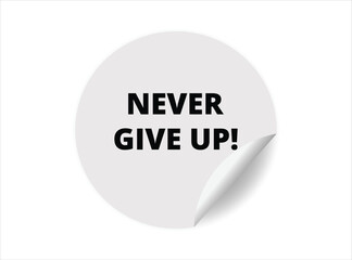Never give up round sticker sign. Never give up circle sticker banner, badge symbol vector illustration.