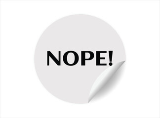 Nope round sticker sign. Nope circle sticker banner, badge symbol vector illustration.