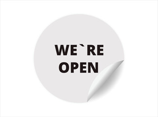 We are open round sticker sign. We are open circle sticker banner, badge symbol vector illustration.