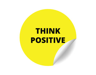 Think positive round sticker sign. Think positive circle sticker banner, badge symbol vector illustration.
