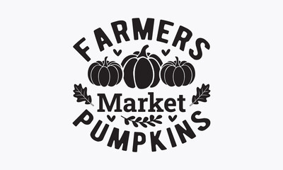 Farmers market pumpkins svg, Thanksgiving t-shirt design, Funny Fall svg,  EPS, autumn bundle, Pumpkin, Handmade calligraphy vector illustration graphic,  vector sign, Cut File Cricut, Silhouette