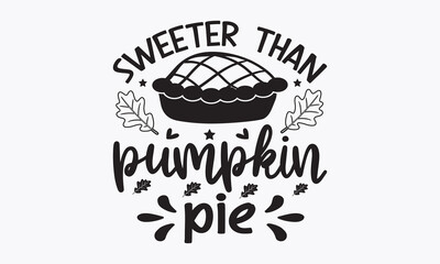 Sweeter than pumpkin pie svg, Thanksgiving t-shirt design, Funny Fall svg,  EPS, autumn bundle, Pumpkin, Handmade calligraphy vector illustration graphic, vector sign, Cut File Cricut, Silhouette