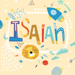 Bright card with beautiful name Isaiah in planets, lion and simple forms. Awesome male name design in bright colors. Tremendous vector background for fabulous designs