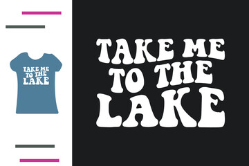  take me to the lake t shirt design 