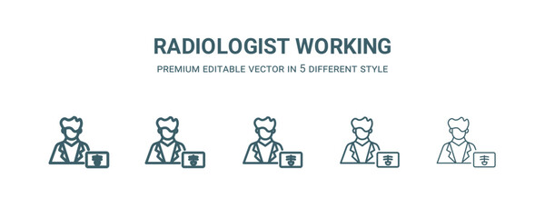 radiologist working icon in 5 different style. Thin, light, regular, bold, black radiologist working icon isolated on white background.
