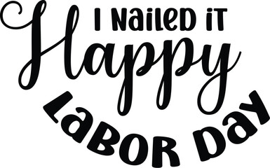 I nailed it Happy Labor day SVG