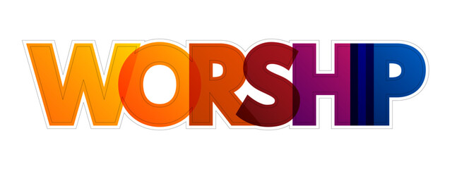 Worship - act of religious devotion usually directed towards a deity, colorful text concept background