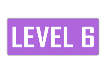 Level 6 sign in purple color isolated on white background, 3d illustration.

