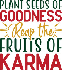Plant seeds of goodness, reap the fruits of karma