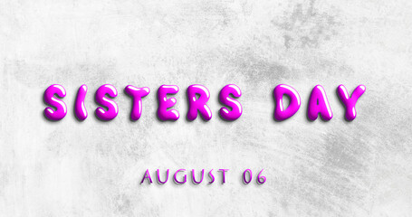 Happy Sisters Day, August 06. Calendar of August Water Text Effect, design
