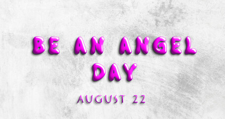 Happy Be an Angel Day, August 22. Calendar of August Water Text Effect, design