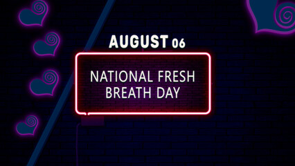 Happy National Fresh Breath Day, August 06. Calendar of August Neon Text Effect, design