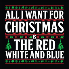 Fototapeta na wymiar All I Want For Christmas Is The Red White And Blue T-shirt Design