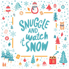 Obraz na płótnie Canvas Snuggle and watch it snow - winter inspired quote with vector Christmas elements in handdrawn style. Snowman, tree and pines, hat, bear, decorations, snowflakes and a lot of snow on the illustration.