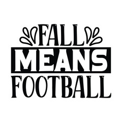 Fall Mean's Football, Football SVG T shirt Design Vector file.