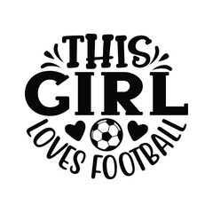 This Girl Loves Football, Football SVG T shirt Design Vector file.