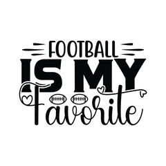 Football is My Favorite, Football SVG T shirt Design Vector file.