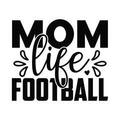 Mom Life Football, Football SVG T shirt Design Vector file.