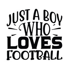 Just a Boy Who Loves Football, Football SVG T shirt Design Vector file.