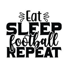 Eat Sleep Football Repeat, Football SVG T shirt Design Vector file.