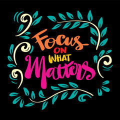 Obraz premium Focus on what matters, hand lettering. Poster quote.