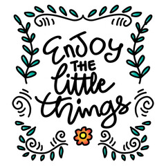 Enjoy the little things, hand lettering. Poster quote.