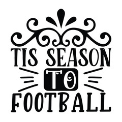 Tis Season to Football , Football SVG T shirt Design Vector file.
