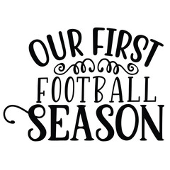Our First Football Season, Football SVG T shirt Design Vector file.