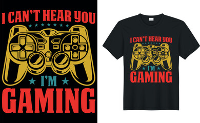 Gamer t-shirt design Vector illustration.i can't hear you i'm gaming.T shirt Design vector, Trendy, apparel, Gaming, retro, Game, Video

