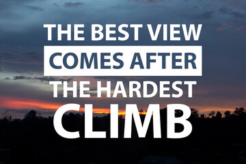 Best view after hardest climb, text words typography written on nature background, life and...