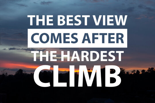 Best view after hardest climb, text words typography written on nature background, life and business motivational inspirational poster