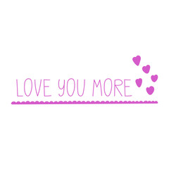 Love you more. Hand drawn lettering phrase, quote. Vector illustration. Motivational, inspirational message saying. Modern freehand style words and letters isolated on white background for print desig