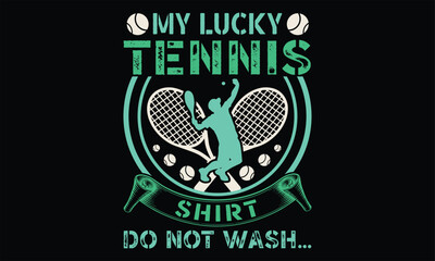 My Lucky Tennis Shirt Do Not Wash… - Tennis T Shirt Design, Hand drawn lettering and calligraphy, Cutting and Silhouette, file, poster, banner, flyer and mug.