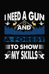 I NEED A GUN AND A FOREST TO SHOW MY SKILL