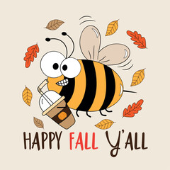 Happy Fall Y'all - funny bee with pupmkin spice latte cup and autumnal leaves. Good for greeting card, poster, T shirt print, and other decoration.