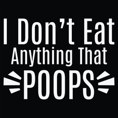 I Don't Eat Anything That Poops Vegan Plant-based Diet T-shirt