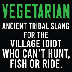 Vegetarian Ancient Tribal Name For The Village Idiot T-Shirt