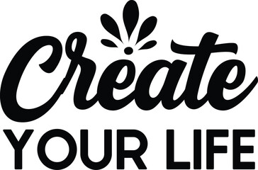 Create your life t-shirt design