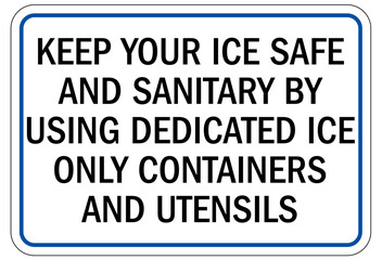 Food safety sign and labels keep your ice safe and sanitary by using dedicated ice only containers and utensils