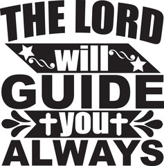 The lord will guide you always 