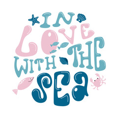 Colourful lettering composition In love with the sea in a round shape. Handdrawn design with fish, crab and seashell.