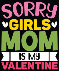 Sorry girls mom is my valentine