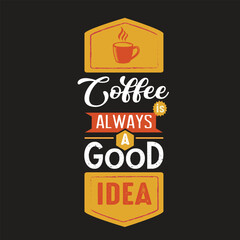 Coffee is always a good idea Vintage cafe banner typography Coffee lovers motivational quotes text vector art illustration for prints, textile, mugs, project