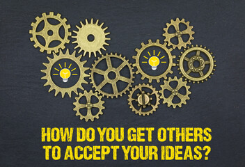 How do you get others to accept your ideas?	 - obrazy, fototapety, plakaty
