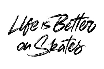 Life Is Better On Skates