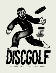 Disc golf BIgfoot. Big sasquatch in sunglasses throwing disc. Vintage typography silkscreen disc golf vector illustration.