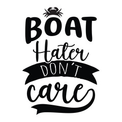 boat hater don't care SVG t-shirt design, summer SVG, summer quotes , waves SVG, beach, summer time  SVG, Hand drawn vintage illustration with lettering and decoration elements