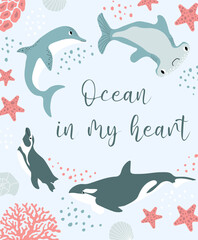 Vector ocean illustration with penguin,dolphin,killer whale,hammerhead fish,corals. Ocean in my heart - modern lettering.Underwater animals.Ecology design for banner,flyer,postcard,website,poster