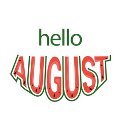Vector illustration with the inscription Hello August! Letters stylized in watermelon. Calligraphic handwritten quote on a white isolated background. Creative solution.