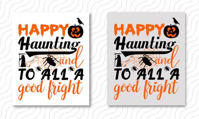 Happy haunting and to all a good fright Happy Halloween shirt print template, Halloween Costume shirt design, motivational positive quotes, silhouette arts lettering design